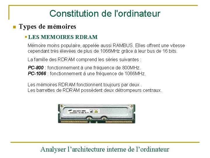 Constitution de l'ordinateur n Types de mémoires § LES MEMOIRES RDRAM Mémoire moins populaire,