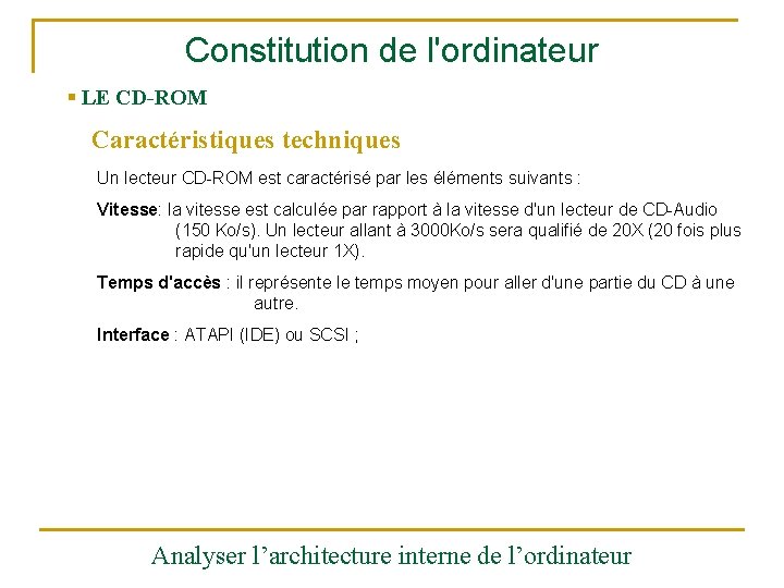 Constitution de l'ordinateur § LE CD-ROM Caractéristiques techniques Un lecteur CD-ROM est caractérisé par