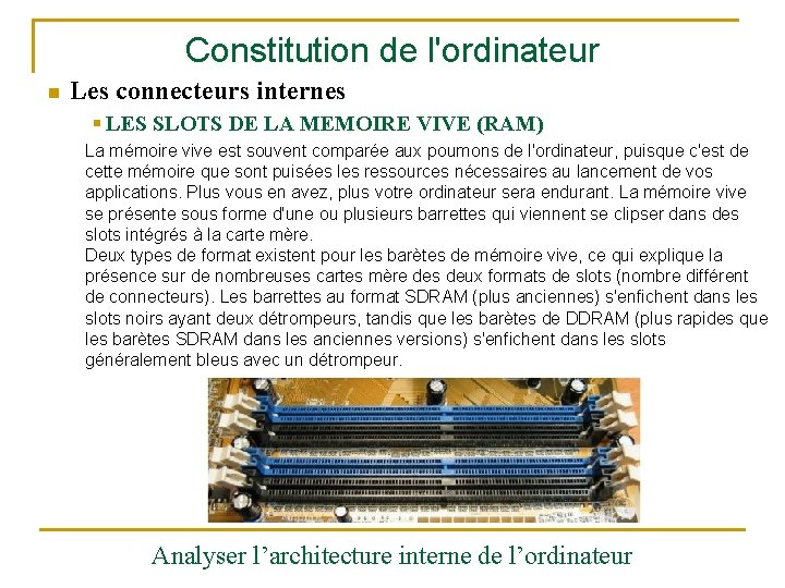 Constitution de l'ordinateur n Les connecteurs internes § LES SLOTS DE LA MEMOIRE VIVE