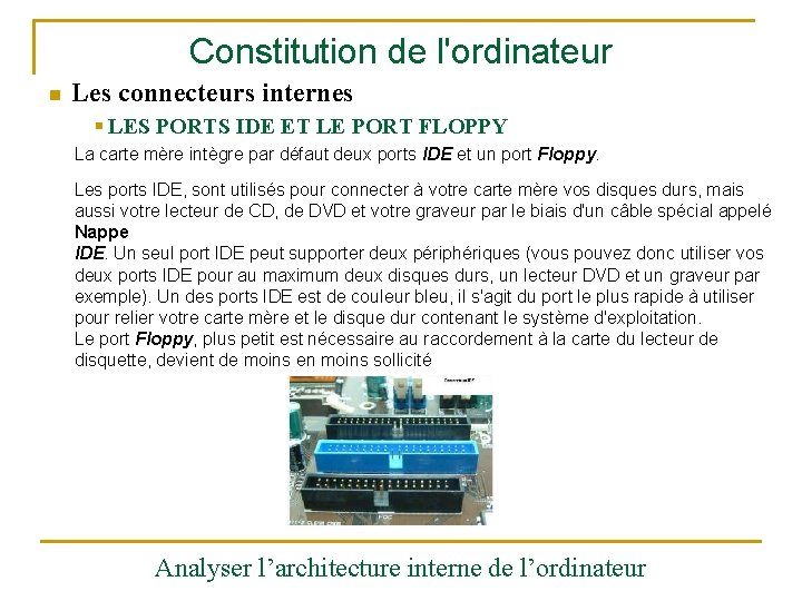 Constitution de l'ordinateur n Les connecteurs internes § LES PORTS IDE ET LE PORT