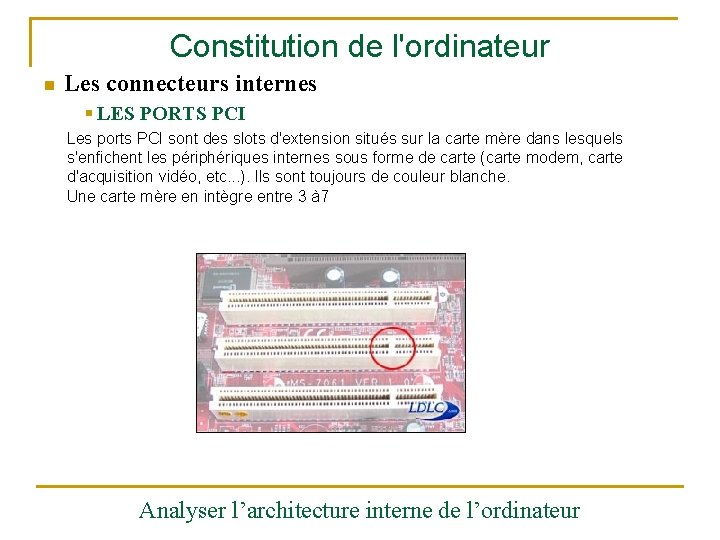 Constitution de l'ordinateur n Les connecteurs internes § LES PORTS PCI Les ports PCI