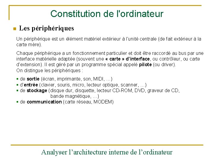 Constitution de l'ordinateur n Les périphériques Un périphérique est un élément matériel extérieur à