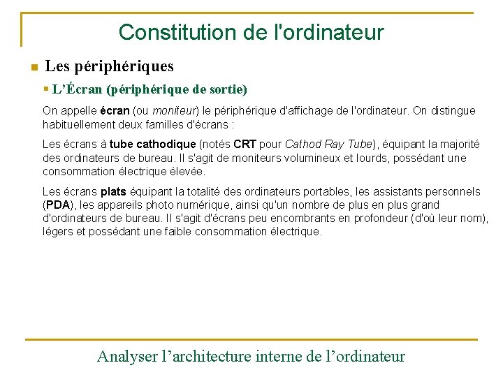 Constitution de l'ordinateur n Les périphériques § L’Écran (périphérique de sortie) On appelle écran