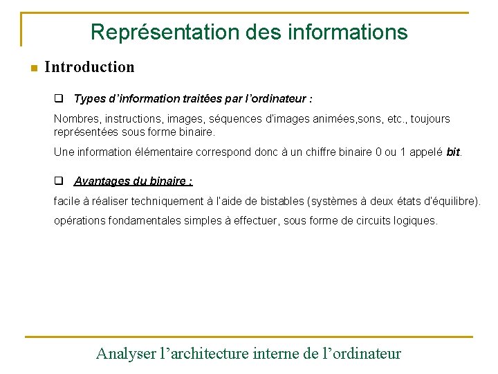 Représentation des informations n Introduction q Types d’information traitées par l’ordinateur : Nombres, instructions,