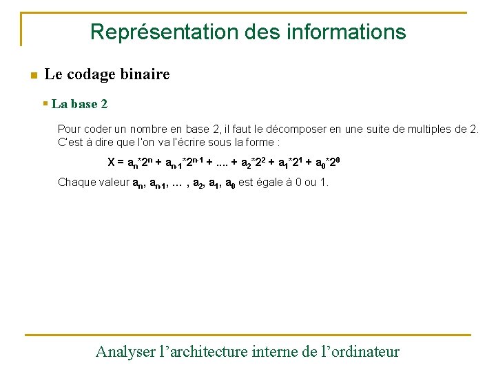 Représentation des informations n Le codage binaire § La base 2 Pour coder un