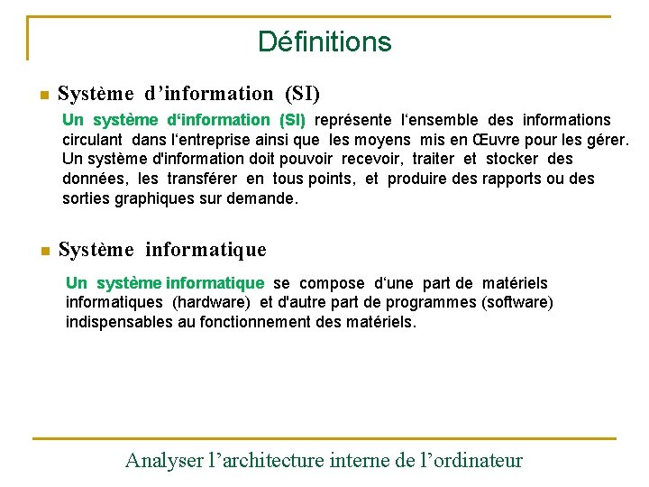 Définitions n Système d’information (SI) Un système d‘information (SI) représente l‘ensemble des informations circulant