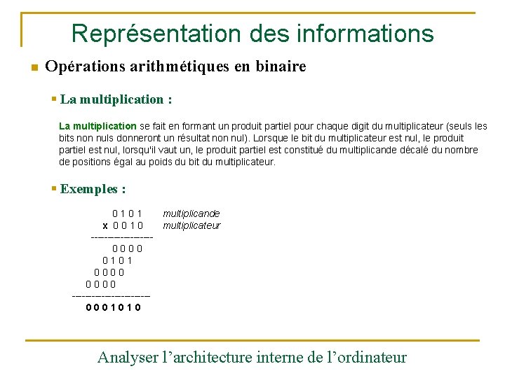 Représentation des informations n Opérations arithmétiques en binaire § La multiplication : La multiplication