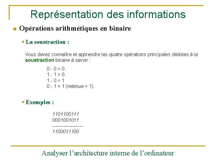 Représentation des informations n Opérations arithmétiques en binaire § La soustraction : Vous devez