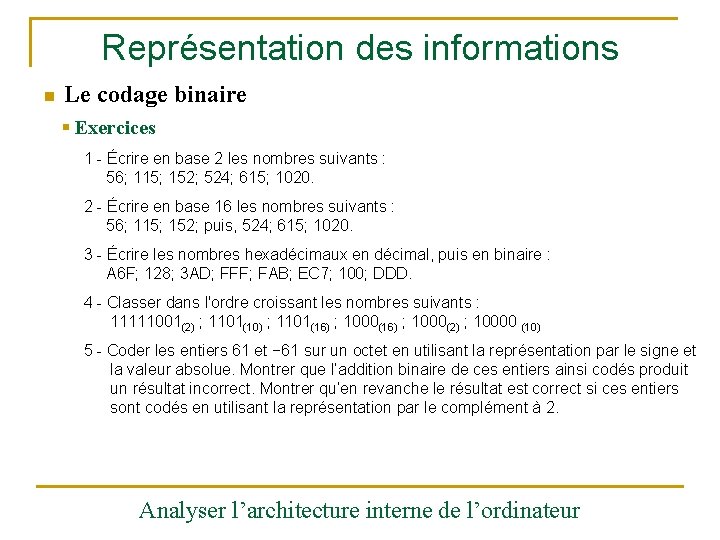 Représentation des informations n Le codage binaire § Exercices 1 - Écrire en base