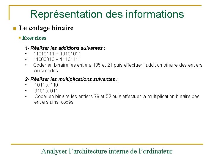 Représentation des informations n Le codage binaire § Exercices 1 - Réaliser les additions