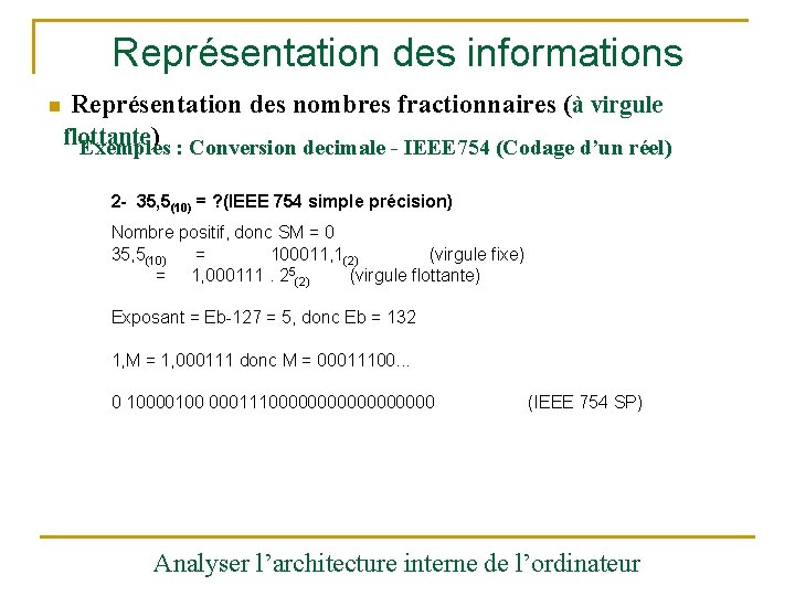 Représentation des informations n Représentation des nombres fractionnaires (à virgule flottante ) : Conversion