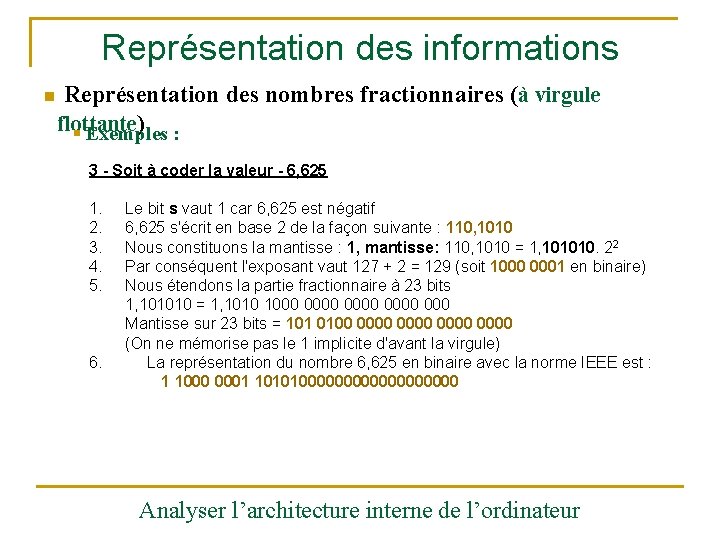 Représentation des informations n Représentation des nombres fractionnaires (à virgule flottante ) : §