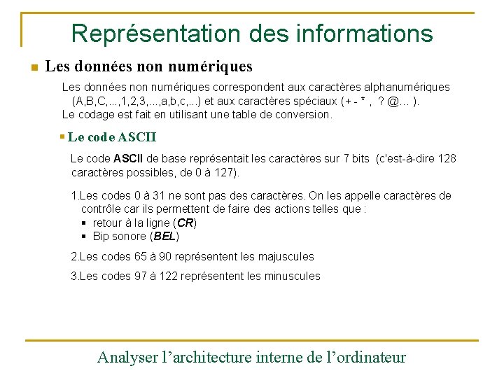 Représentation des informations n Les données non numériques correspondent aux caractères alphanumériques (A, B,