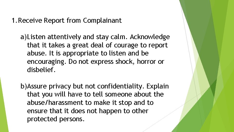 1. Receive Report from Complainant a) Listen attentively and stay calm. Acknowledge that it