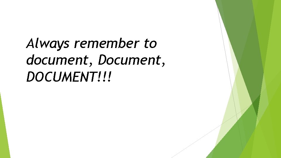 Always remember to document, DOCUMENT!!! 