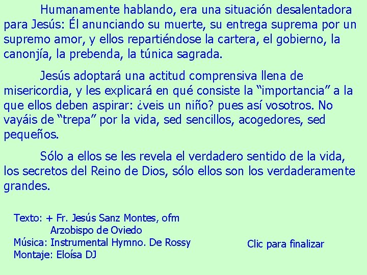 Humanamente hablando, era una situación desalentadora para Jesús: Él anunciando su muerte, su entrega