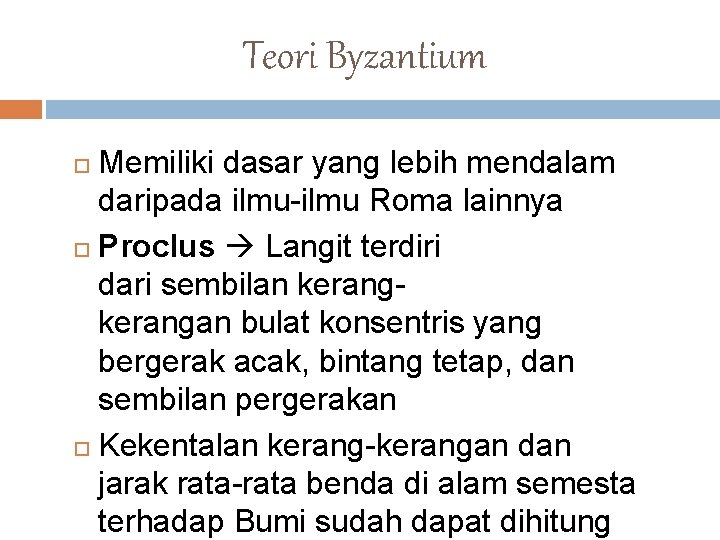 Teori Byzantium Memiliki dasar yang lebih mendalam daripada ilmu-ilmu Roma lainnya Proclus Langit terdiri