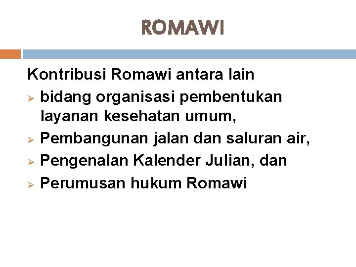 ROMAWI Kontribusi Romawi antara lain Ø bidang organisasi pembentukan layanan kesehatan umum, Ø Pembangunan