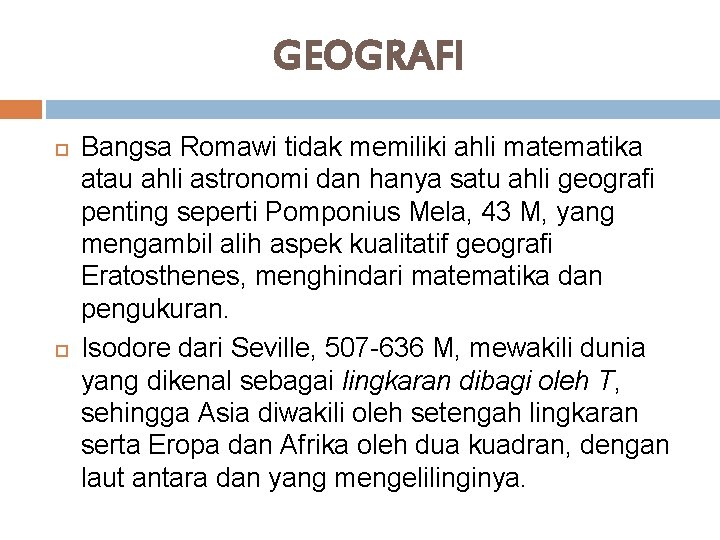 GEOGRAFI Bangsa Romawi tidak memiliki ahli matematika atau ahli astronomi dan hanya satu ahli