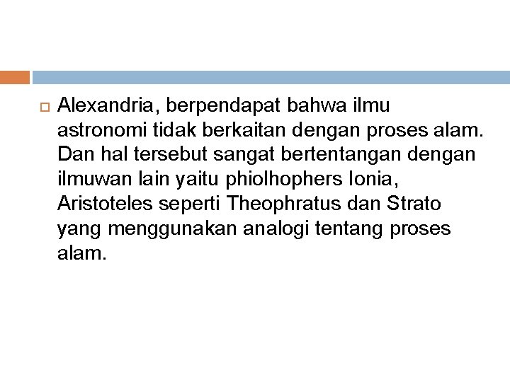  Alexandria, berpendapat bahwa ilmu astronomi tidak berkaitan dengan proses alam. Dan hal tersebut