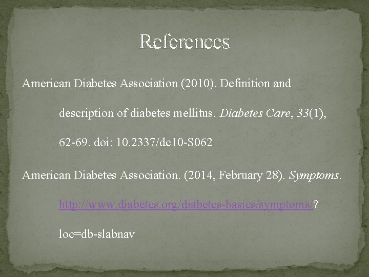 References American Diabetes Association (2010). Definition and description of diabetes mellitus. Diabetes Care, 33(1),