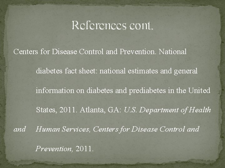 References cont. Centers for Disease Control and Prevention. National diabetes fact sheet: national estimates