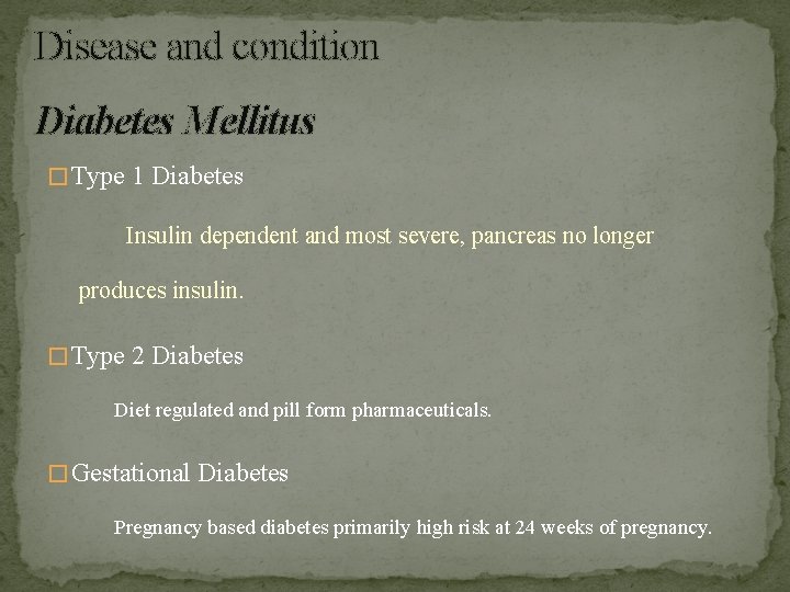 Disease and condition Diabetes Mellitus � Type 1 Diabetes Insulin dependent and most severe,