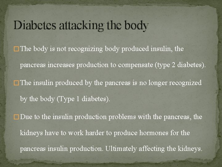 Diabetes attacking the body � The body is not recognizing body produced insulin, the