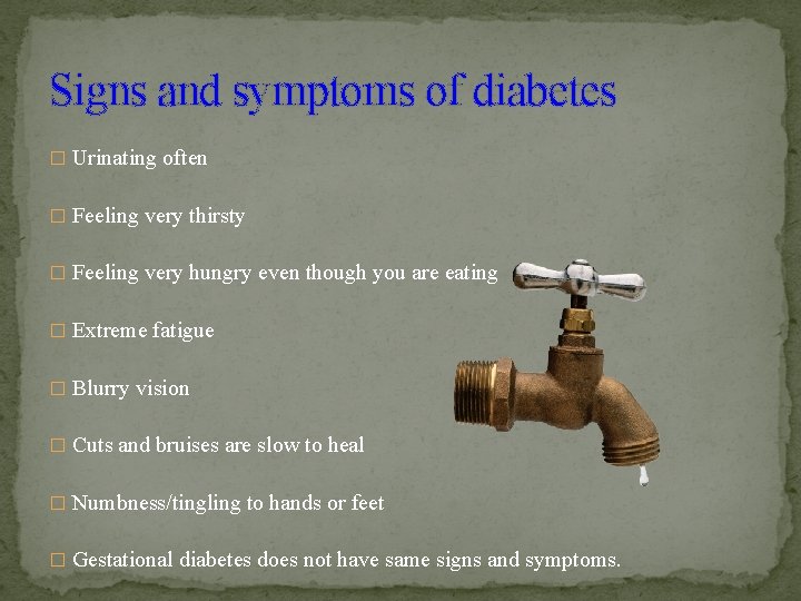 Signs and symptoms of diabetes � Urinating often � Feeling very thirsty � Feeling