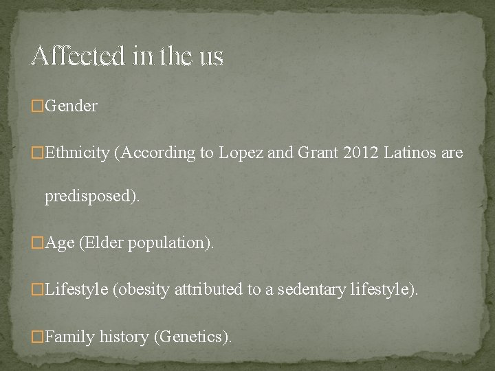 Affected in the us �Gender �Ethnicity (According to Lopez and Grant 2012 Latinos are