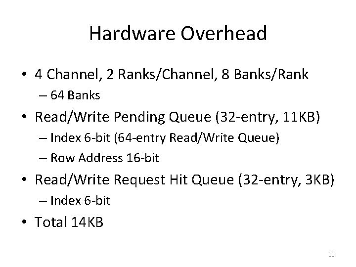 Hardware Overhead • 4 Channel, 2 Ranks/Channel, 8 Banks/Rank – 64 Banks • Read/Write