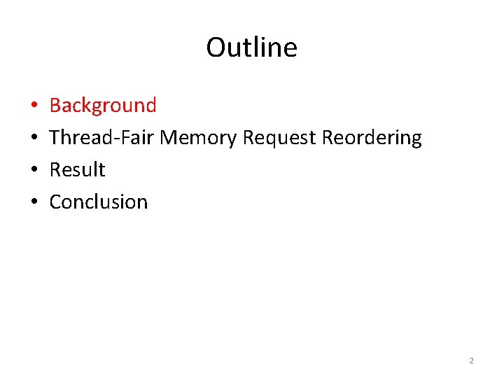 Outline • • Background Thread-Fair Memory Request Reordering Result Conclusion 2 