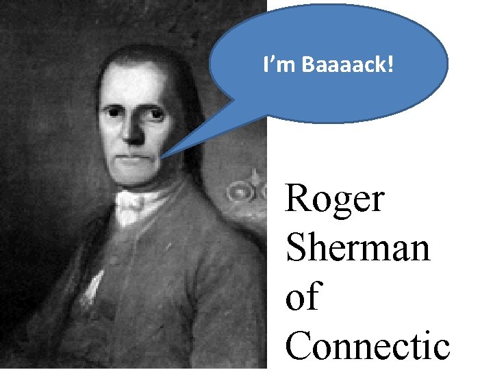 I’m Baaaack! Roger Sherman of Connectic 