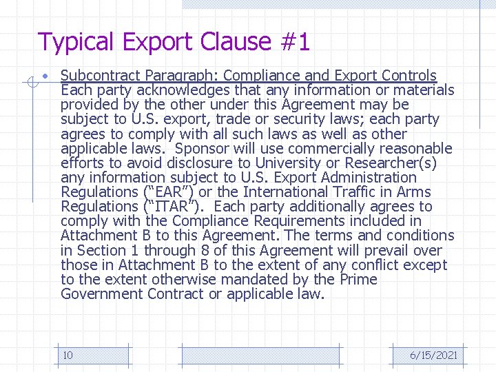 Typical Export Clause #1 • Subcontract Paragraph: Compliance and Export Controls Each party acknowledges