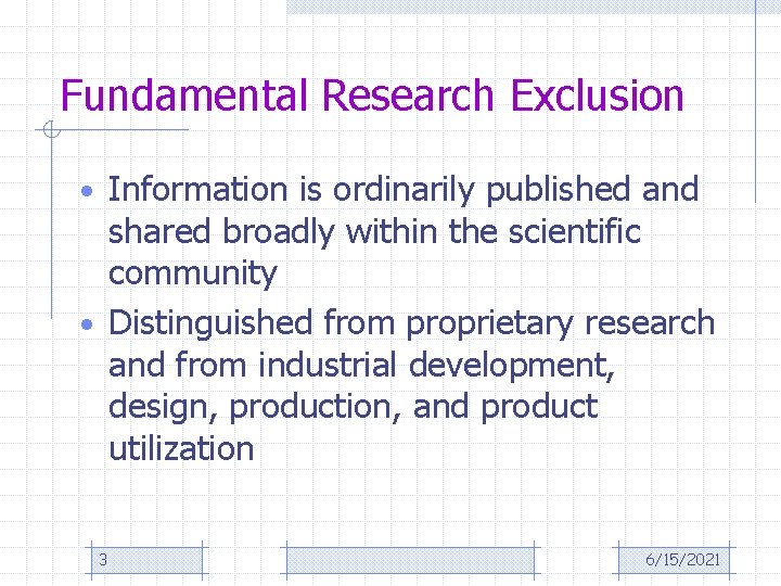 Fundamental Research Exclusion • Information is ordinarily published and shared broadly within the scientific