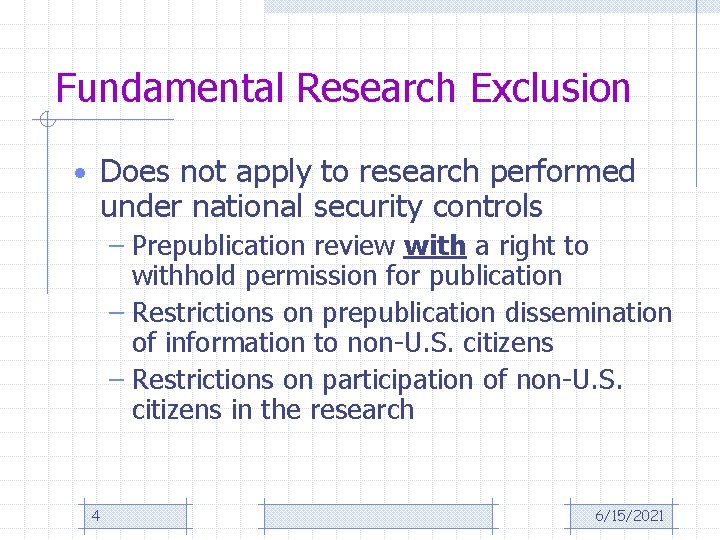 Fundamental Research Exclusion • Does not apply to research performed under national security controls