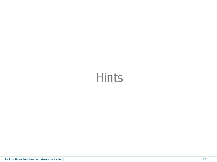 Hints Seminar: Three-dimensional and advanced interaction | 12 