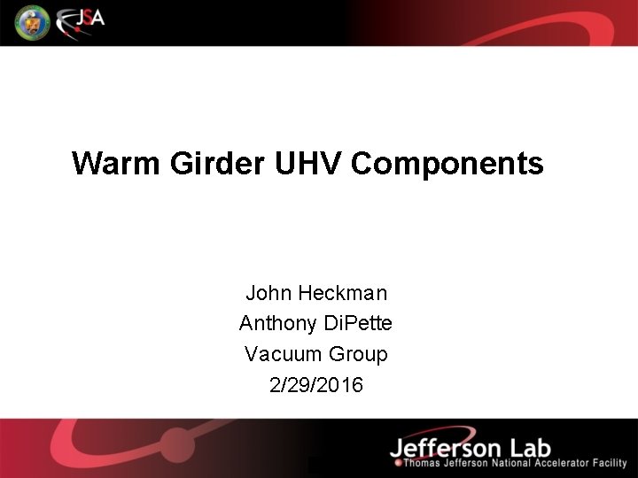 Warm Girder UHV Components John Heckman Anthony Di. Pette Vacuum Group 2/29/2016 