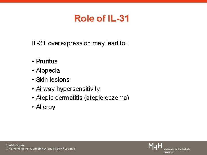Role of IL-31 overexpression may lead to : • Pruritus • Alopecia • Skin