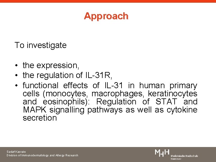 Approach To investigate • the expression, • the regulation of IL-31 R, • functional