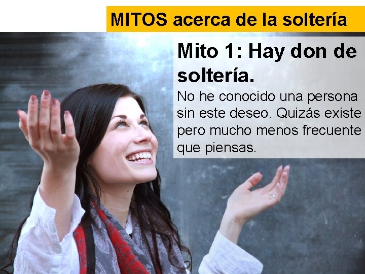 MITOS acerca de la soltería Mito 1: Hay don de soltería. No he conocido