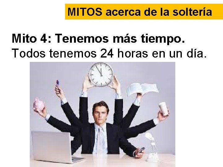 MITOS acerca de la soltería Mito 4: Tenemos más tiempo. Todos tenemos 24 horas