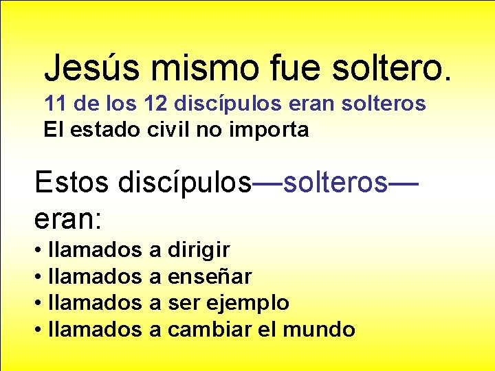 Jesús mismo fue soltero. 11 de los 12 discípulos eran solteros El estado civil