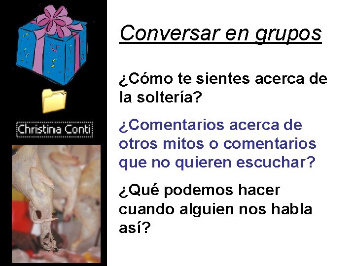 Conversar en grupos ¿Cómo te sientes acerca de la soltería? ¿Comentarios acerca de otros