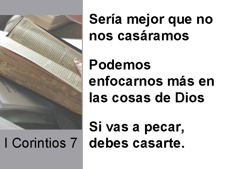 Sería mejor que no nos casáramos Podemos enfocarnos más en las cosas de Dios