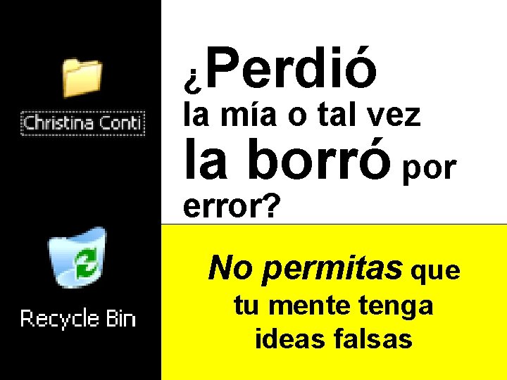 Perdió ¿ la mía o tal vez la borró por error? No permitas que