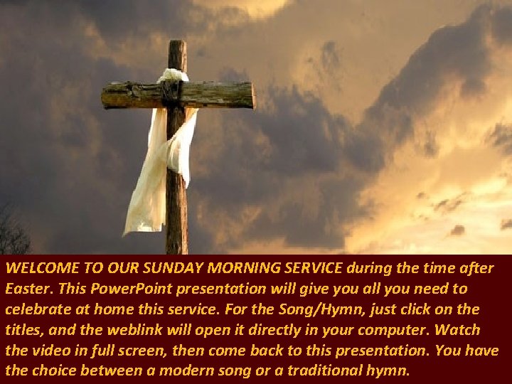 WELCOME TO OUR SUNDAY MORNING SERVICE during the time after Easter. This Power. Point