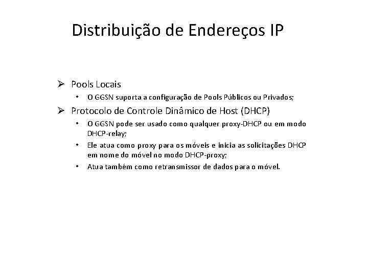 Distribuição de Endereços IP Ø Pools Locais • O GGSN suporta a configuração de