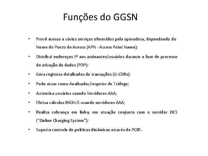 Funções do GGSN • Provê acesso a vários serviços oferecidos pela operadora, dependendo do