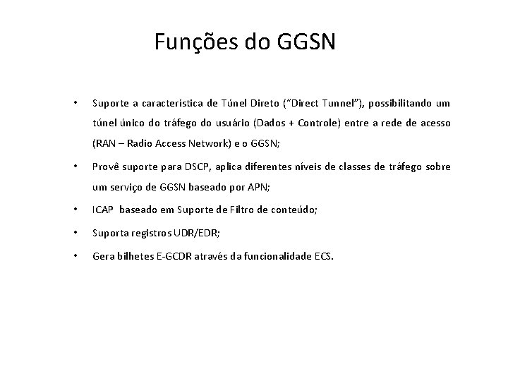 Funções do GGSN • Suporte a característica de Túnel Direto (“Direct Tunnel”), possibilitando um